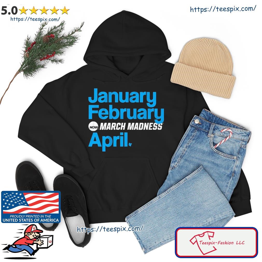 January February March Madness April Shirt hoodie.jpg