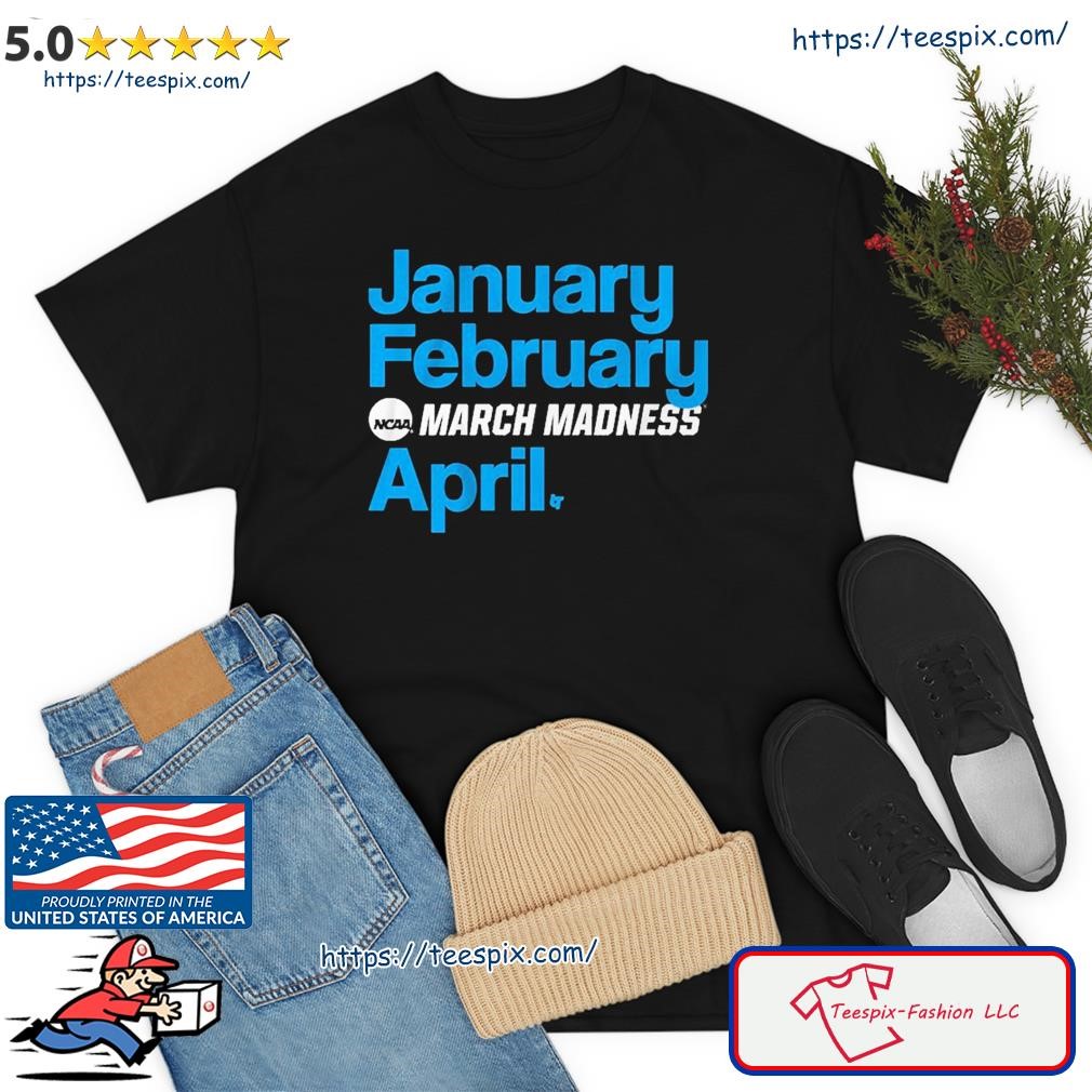 January February March Madness April Shirt