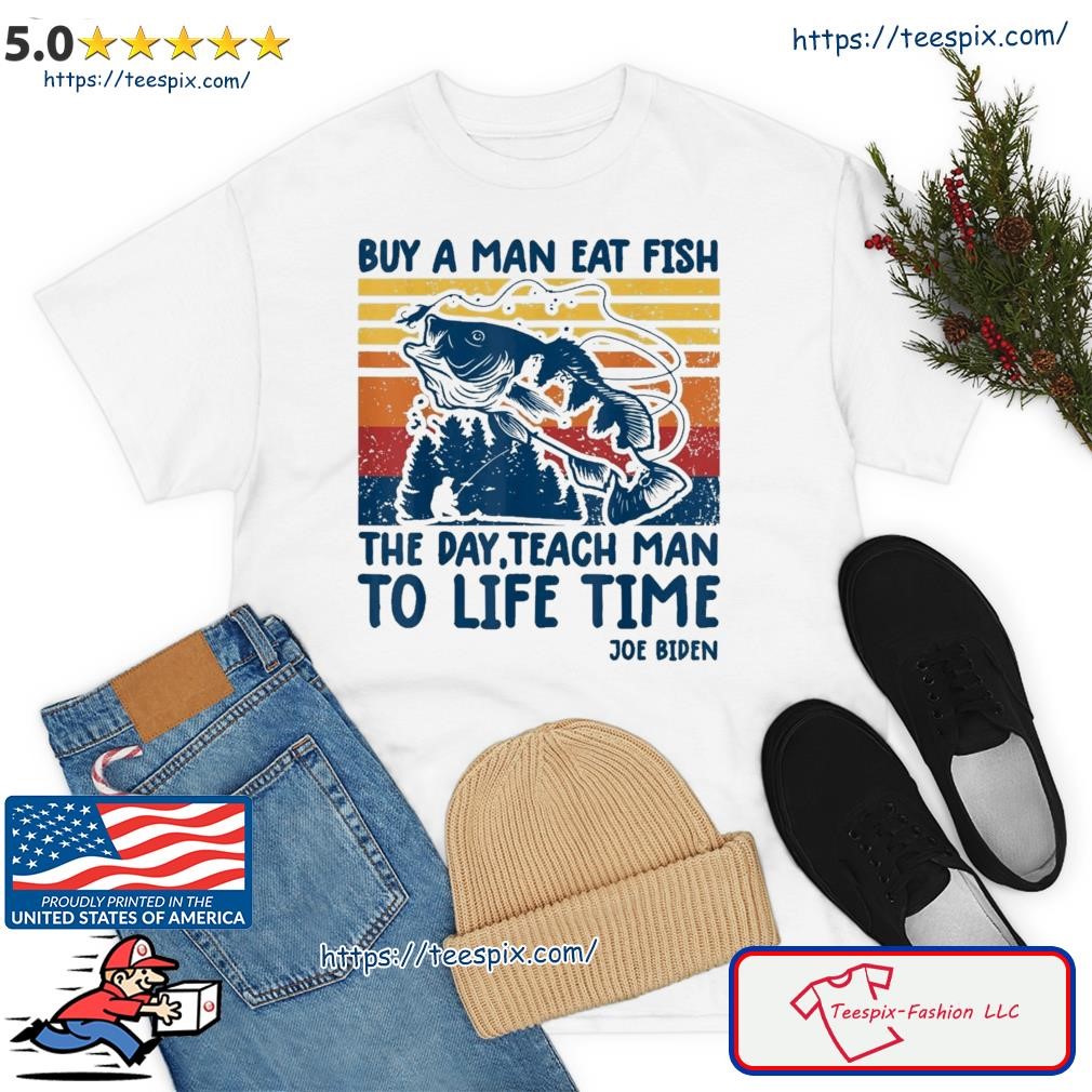 Joe Biden Quote Shirt Buy A Man Eat Fish Shirt Fishing Vintage Shirt