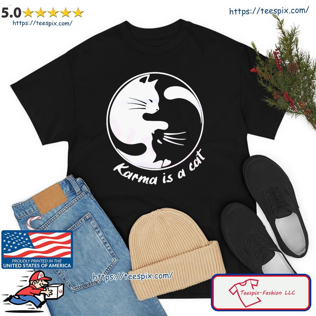 Karma Is A Cat Me And Karma Vibe Like That Shirt