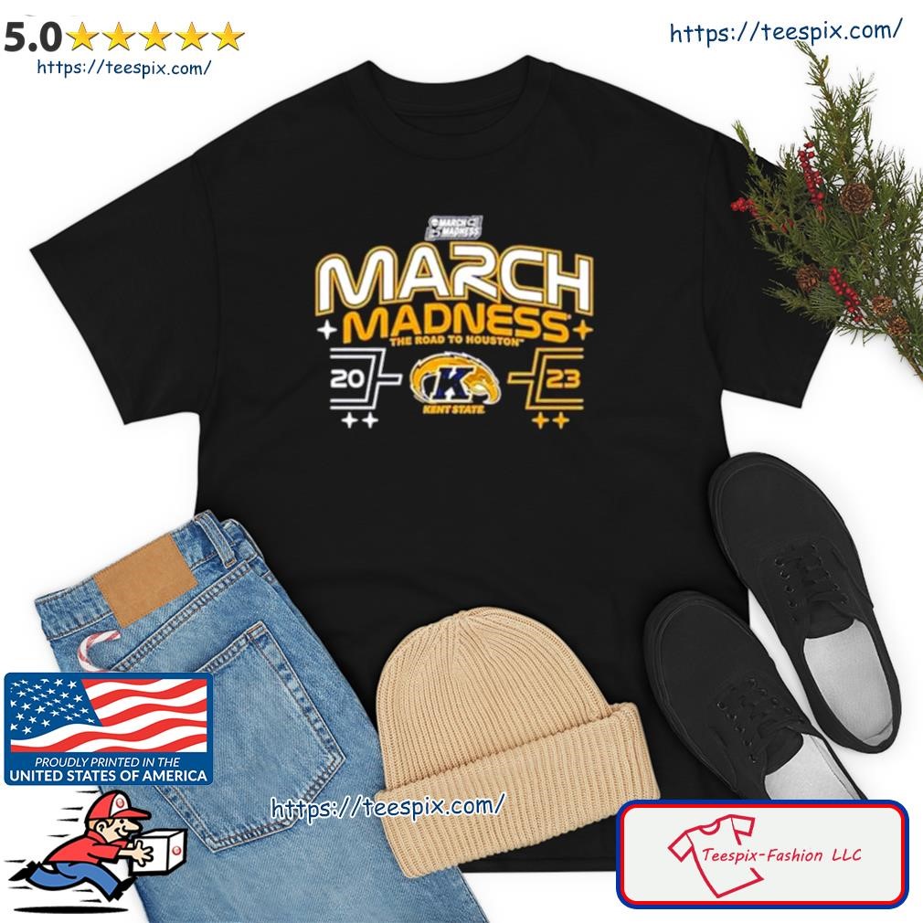 Kent State Golden Flashes 2023 March Madness The Road To Houston Shirt