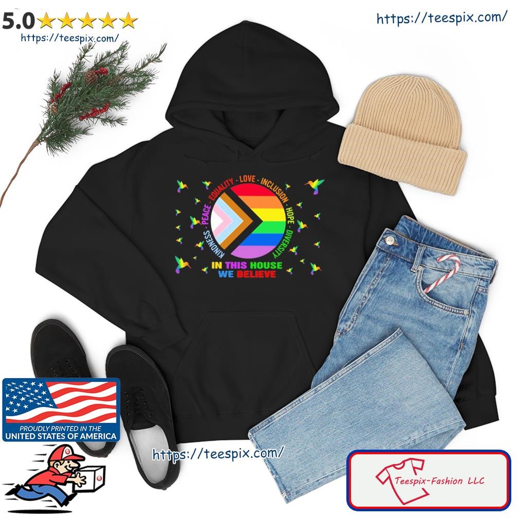 Kindness Peace Equality Love Inclusion Hope Diversity In This House We Believe Shirt hoodie.jpg