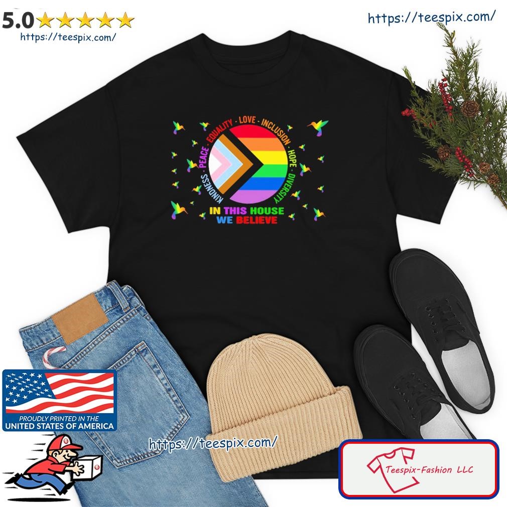 Kindness Peace Equality Love Inclusion Hope Diversity In This House We Believe Shirt