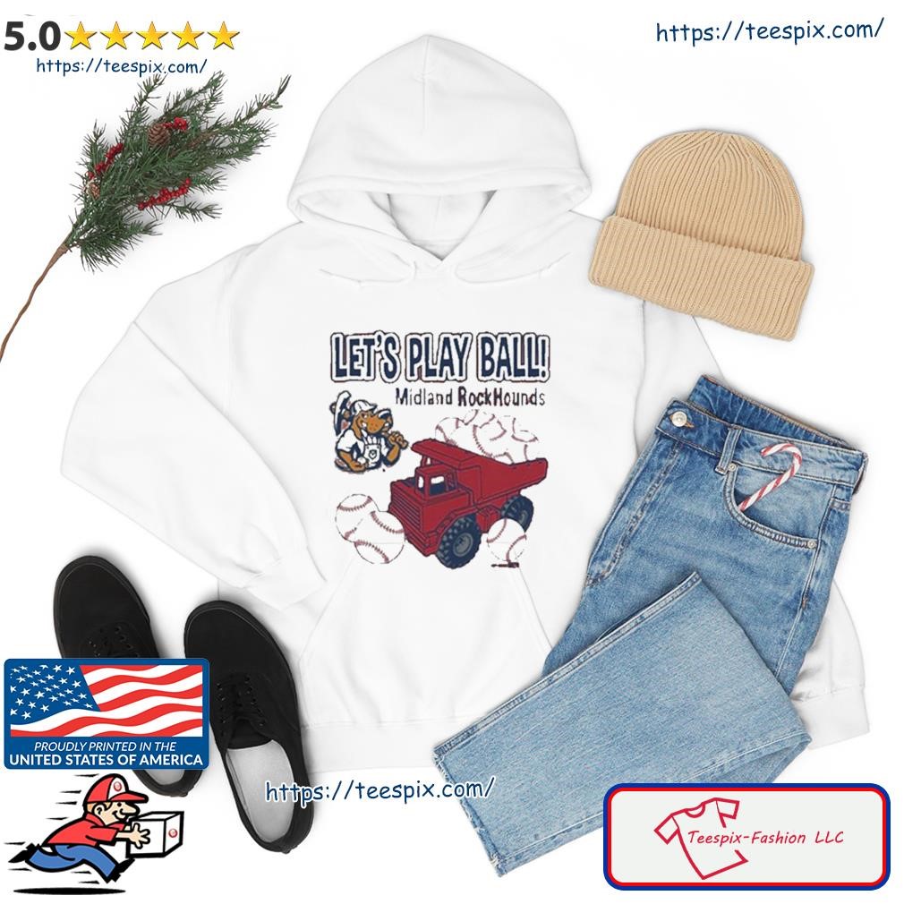 Let’s Play Ball Midland Rockhounds Toddler Trucks Shirt hoodie.jpg