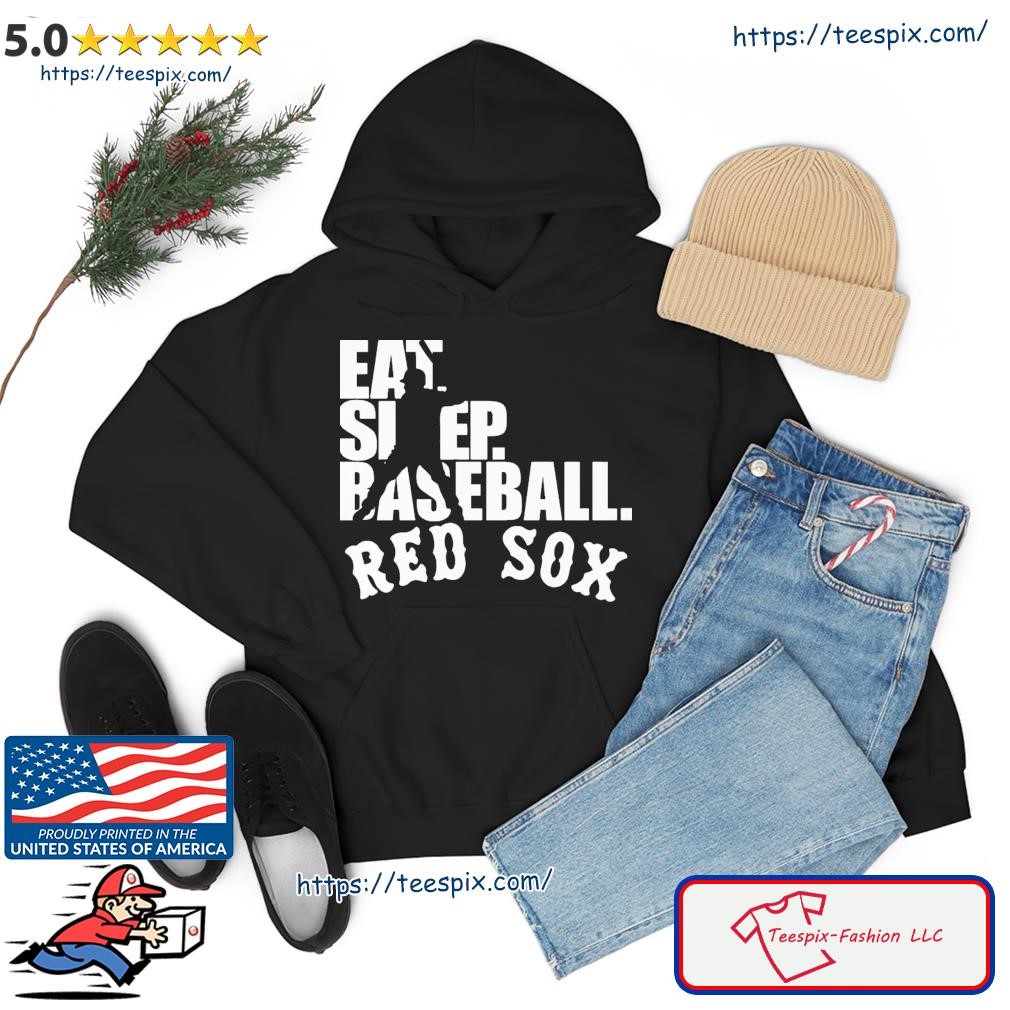 MLB Boston Red Sox Eat Sleep Baseball Shirt hoodie.jpg