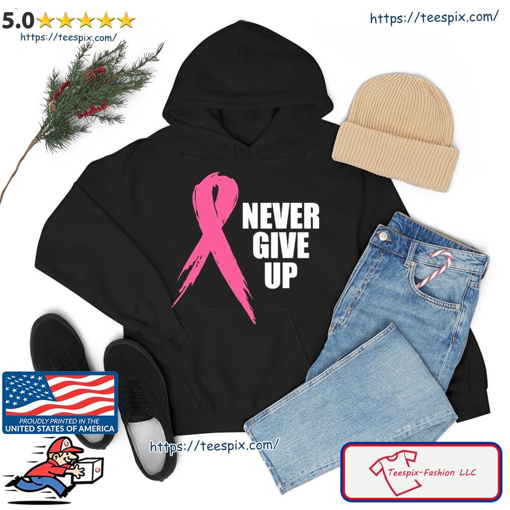 Never Give Up Ribbon Breast Cancer Shirt hoodie.jpg