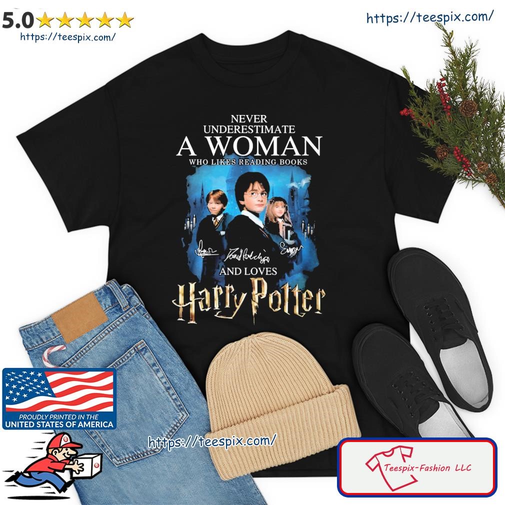 Never Underestimate A Woman Who Likes Reading Books And Loves Harry Potter Signature Shirt