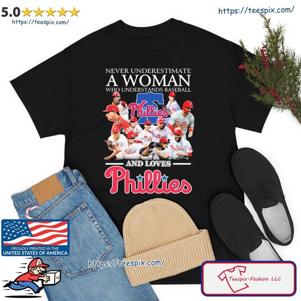 Never Underestimate A Woman Who Understands Baseball And Loves Philadelphia Phillies 2023 Signatures Shirt