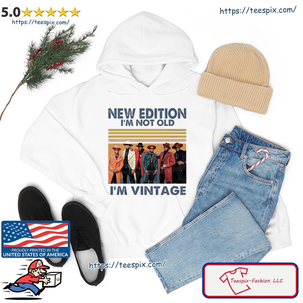 Official New Edition Im Not Old Im Vintage Shirt hoodie.jpg