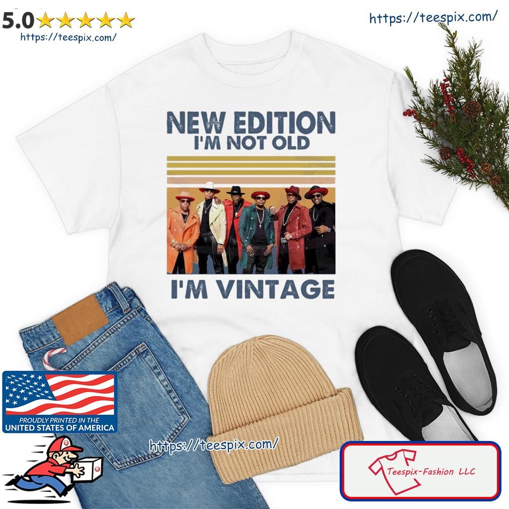 Official New Edition Im Not Old Im Vintage Shirt