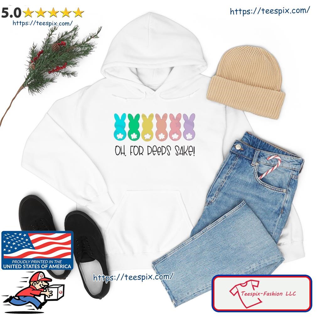 Oh For Peeps Sake Cute Easter Bunny Shirt hoodie.jpg