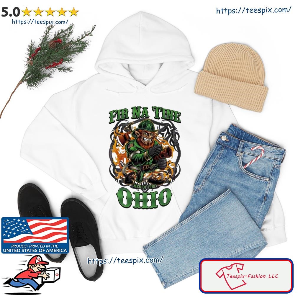Ohio St Patrick’s Day Irish Fir Na Tine Firefighter Shirt hoodie.jpg