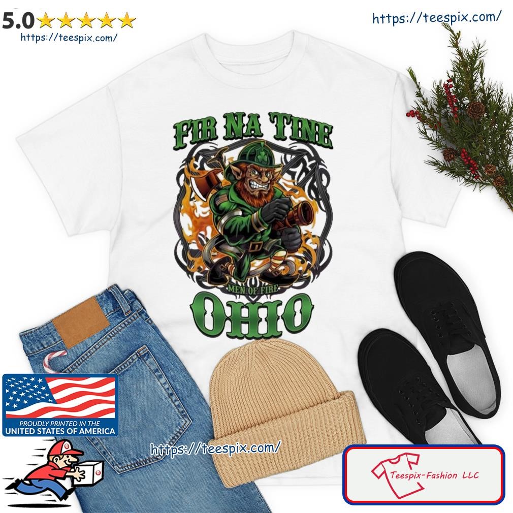 Ohio St Patrick’s Day Irish Fir Na Tine Firefighter Shirt
