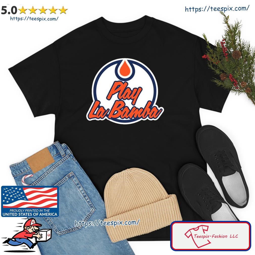 Play La Bamba Edmonton Oilers Shirt