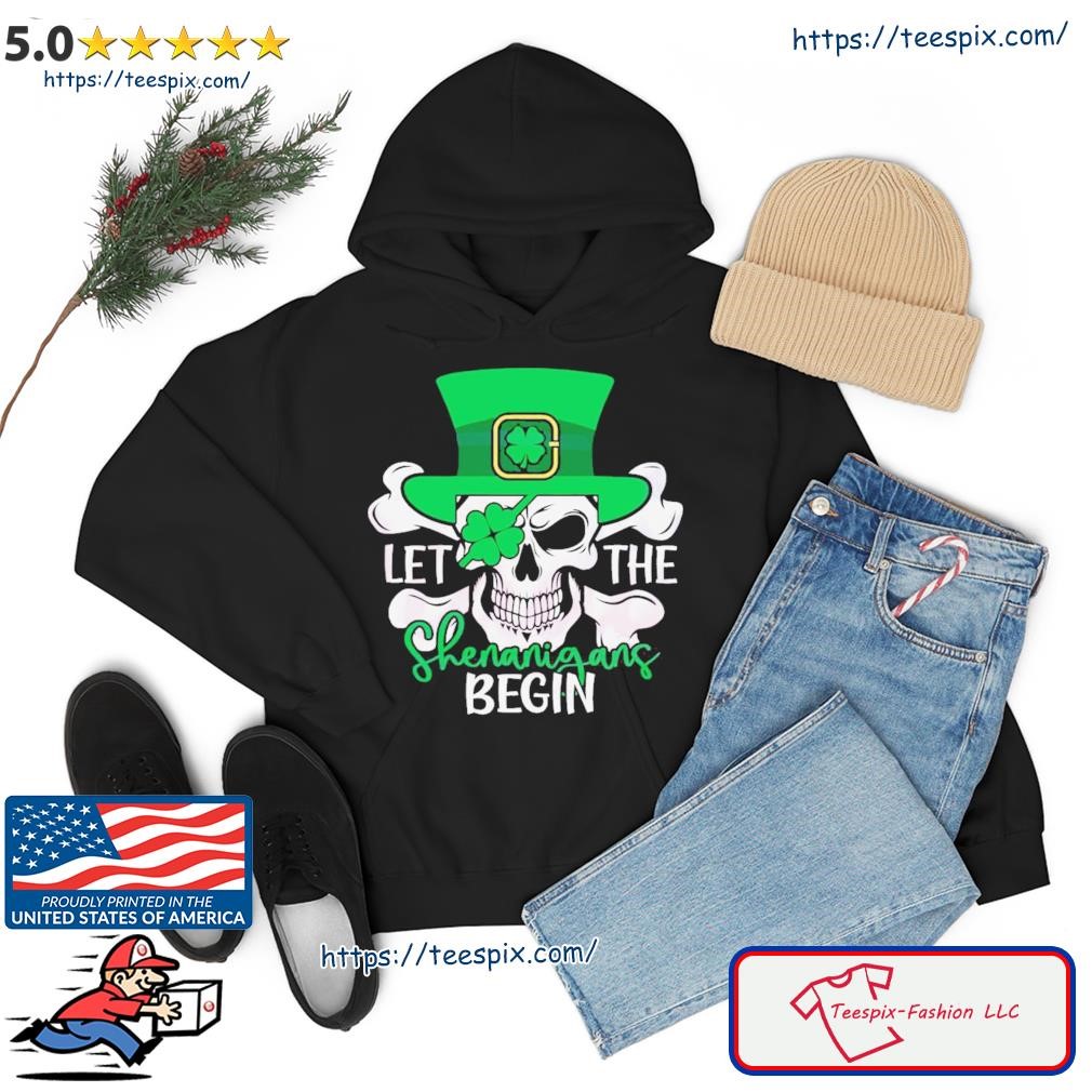 Funny St Patrick’s Day Let The Shenanigan Begin Shirt hoodie.jpg
