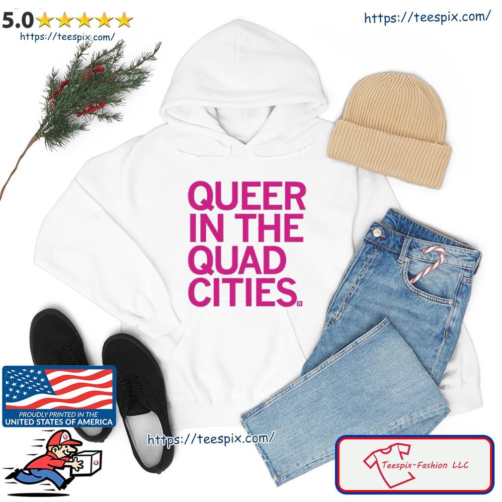 Queer In The Quad Cities Shirt hoodie.jpg