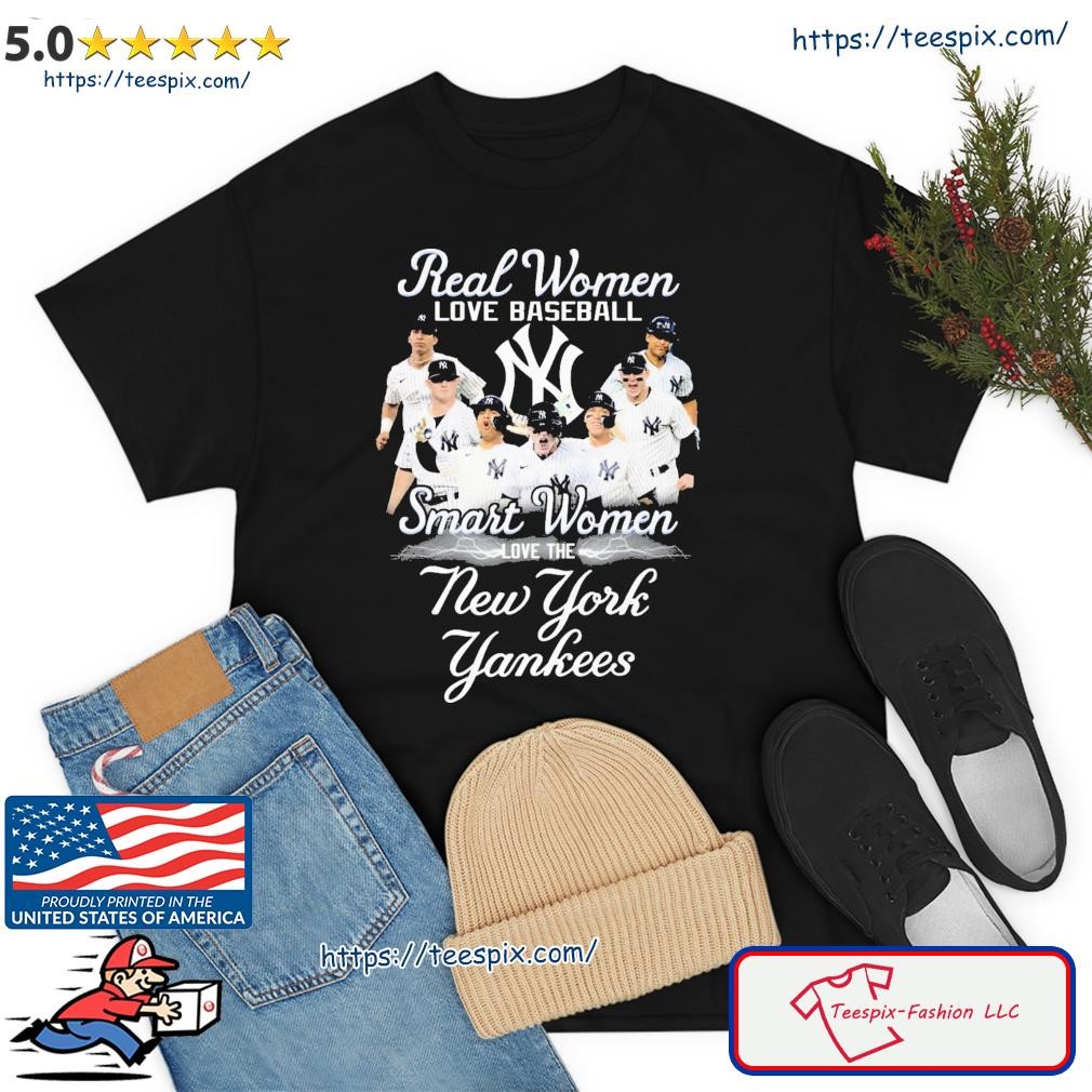 Real Women Love Baseball Smart Women Love The New York Yankees Shirt