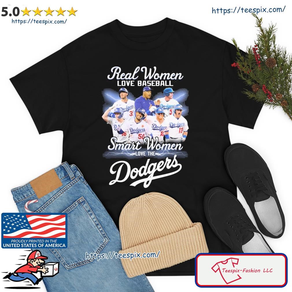 Real Women Love Baseball Teams Smart Women Love The Dodgers Shirt