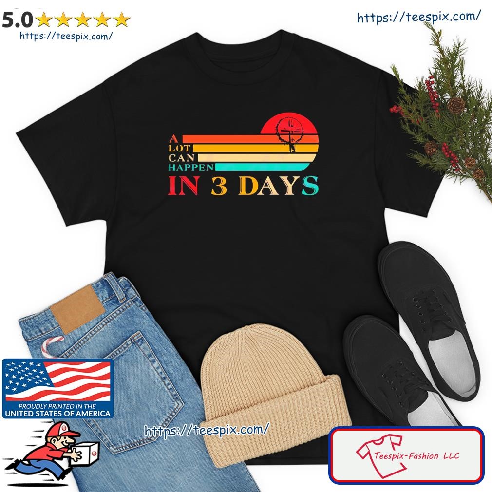 Retro A Lot Can Happen In 3 Days Easter Day Christian Shirt