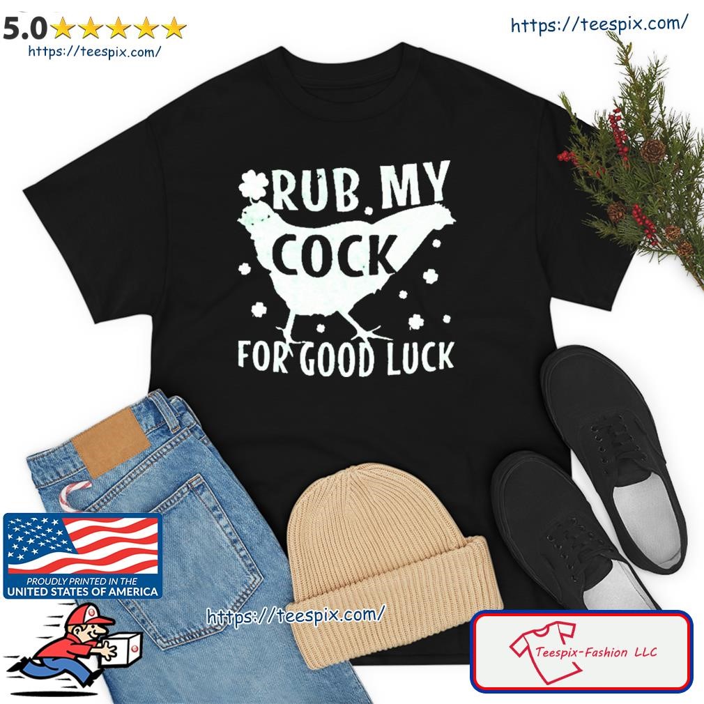 Rub My Cock For Good Luck Shirt