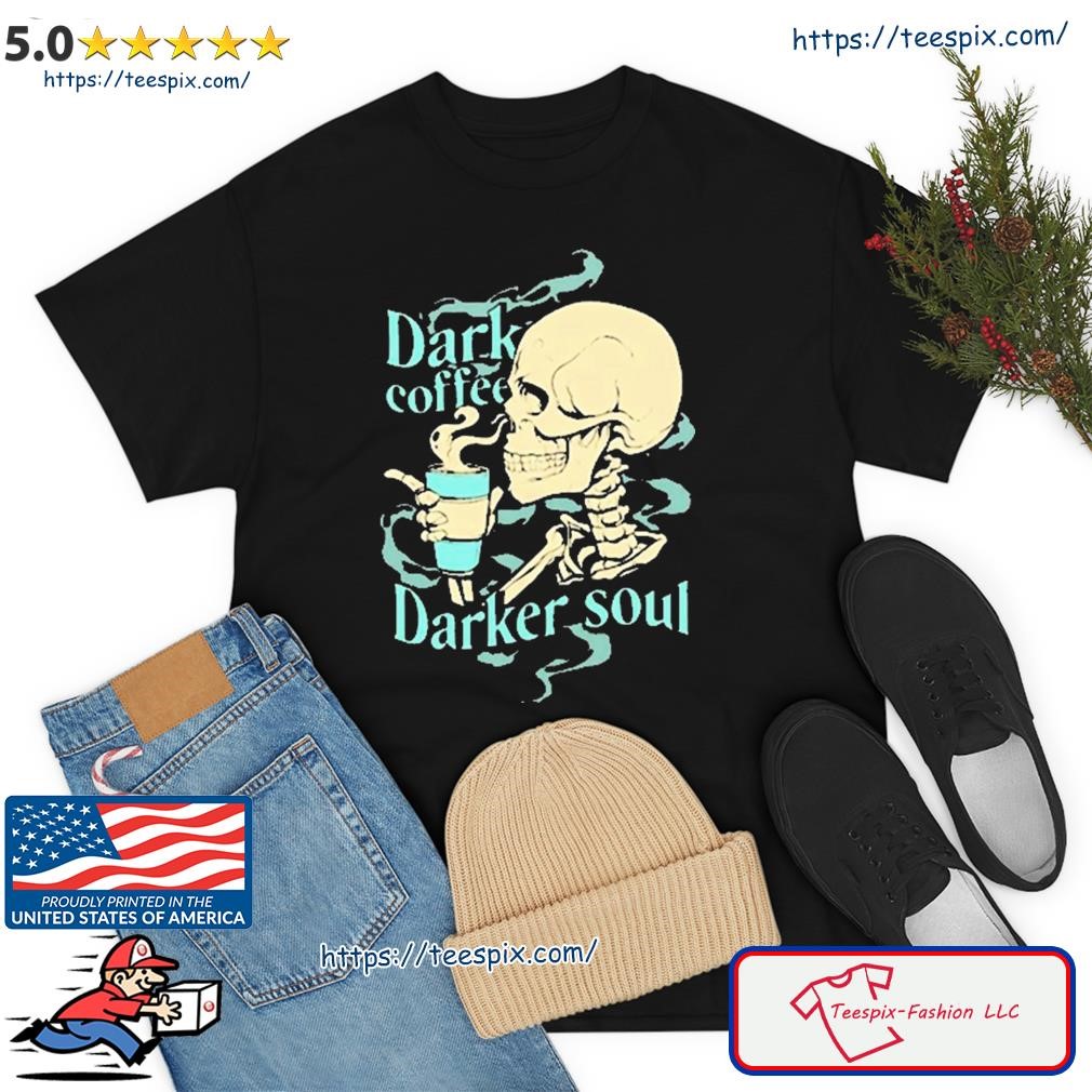 Skull Dark Coffee Darker Soul Shirt