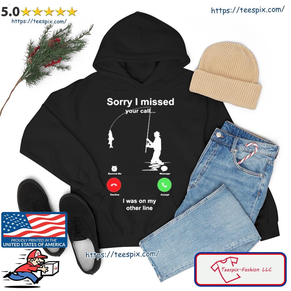 Sorry I Missed I Was On My Other Line Shirt hoodie.jpg