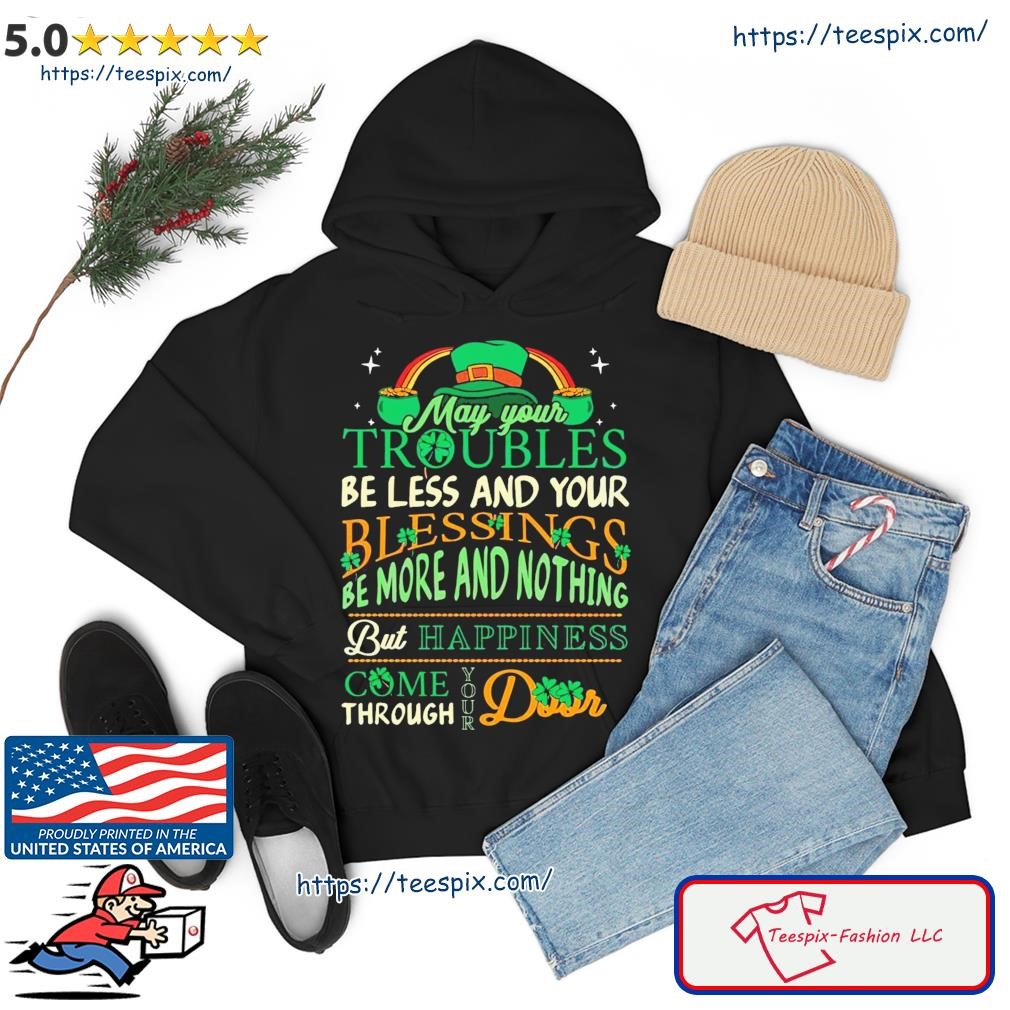 St Patrick’s Day Funny Quote May Your Troubles Shirt hoodie.jpg