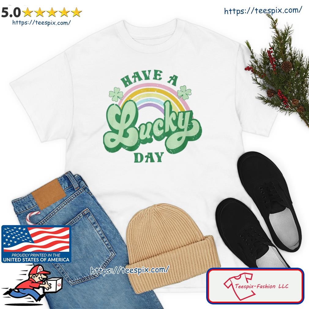 St. Patrick's Day Have A Lucky Day Rainbow Shirt