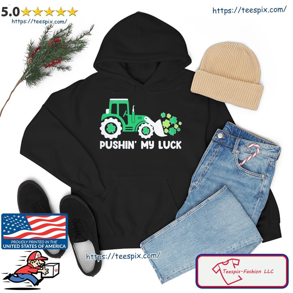 St. Patrick's Day Pushin' My Luck Shirt hoodie.jpg