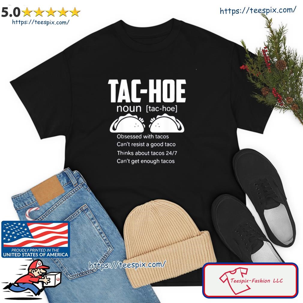Tac Hoe Noun Can't Get Enough Tacos Shirt