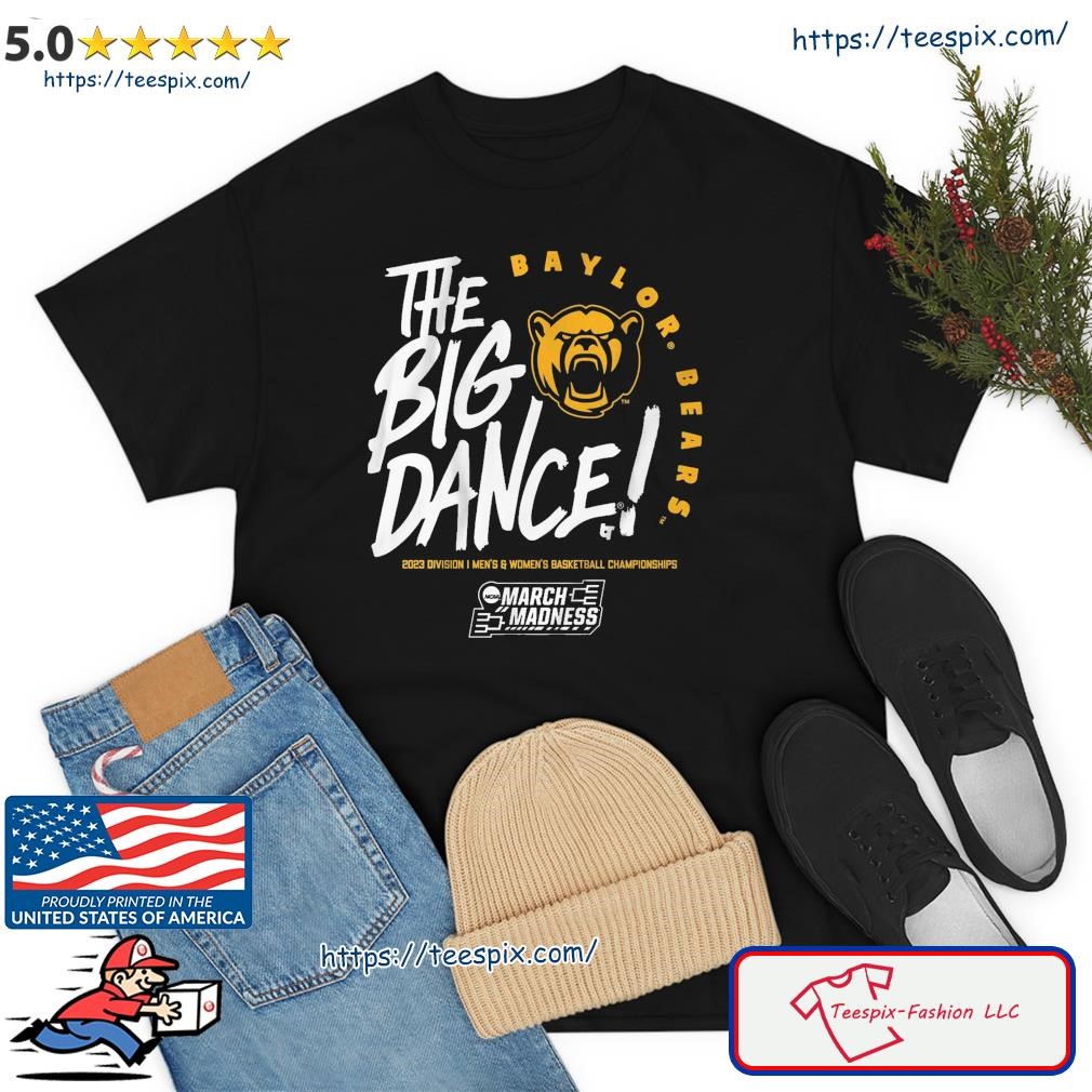 The Big Dance March Madness 2023 Baylor Bears Men's And Women's Basketball Shirt