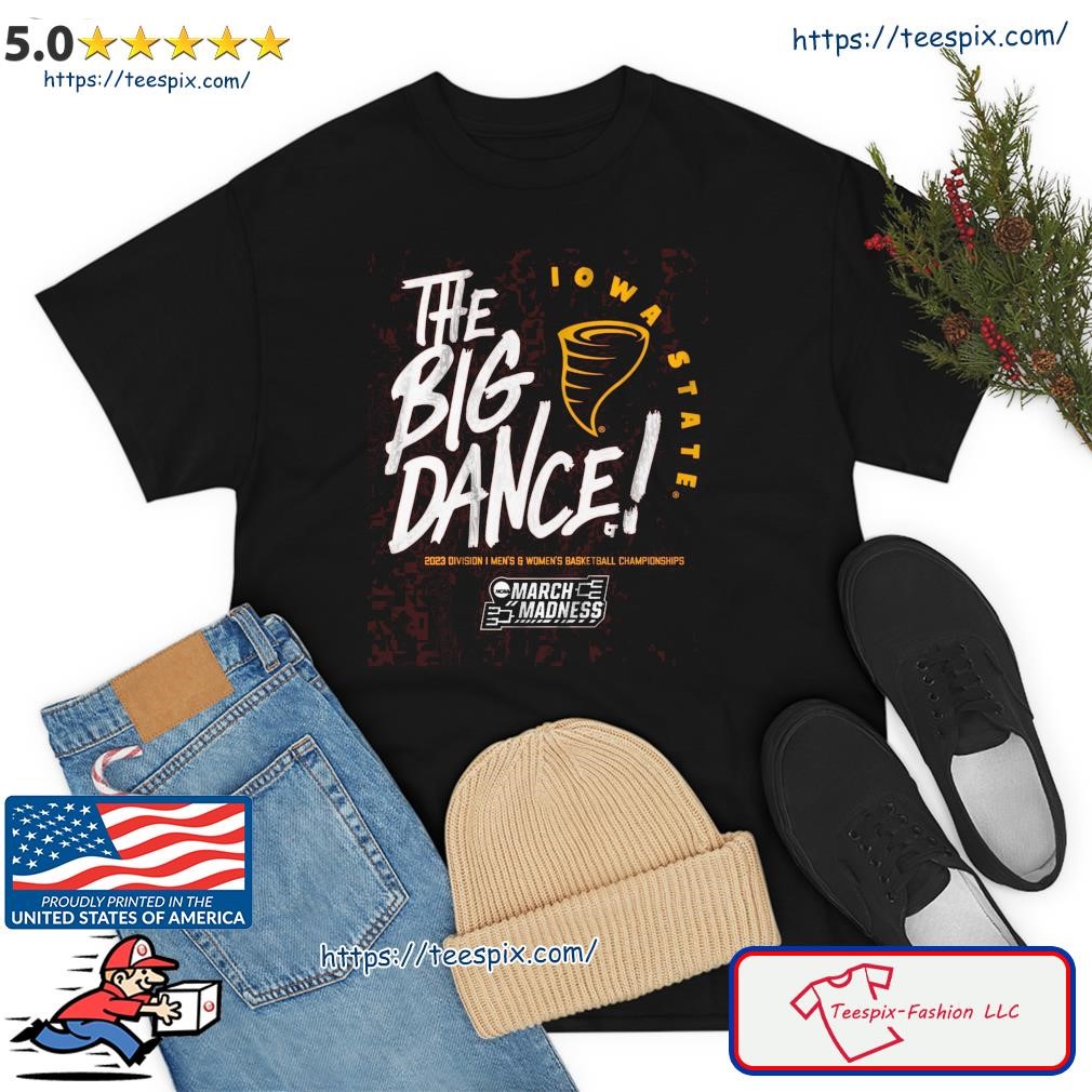 The Big Dance March Madness 2023 Iowa State Men's And Women's Basketball Shirt