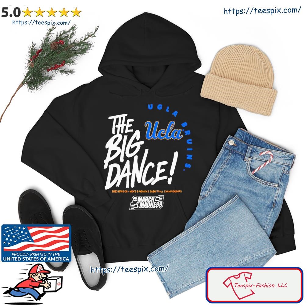 The Big Dance March Madness 2023 UCLA Men's And Women's Basketball Shirt hoodie.jpg