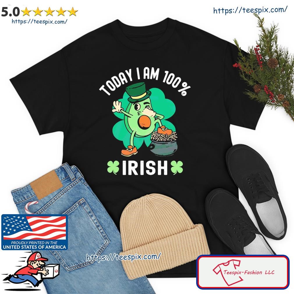 Today I’m 100 Irish St Patrick’s Day Avocado Shirt