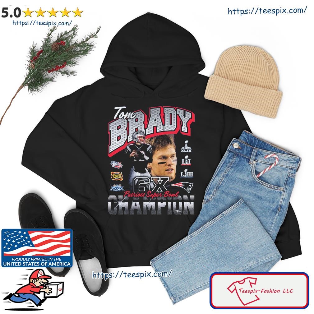 Tom Brady New England Patriots Six-time Super Bowl Champion Shirt hoodie.jpg