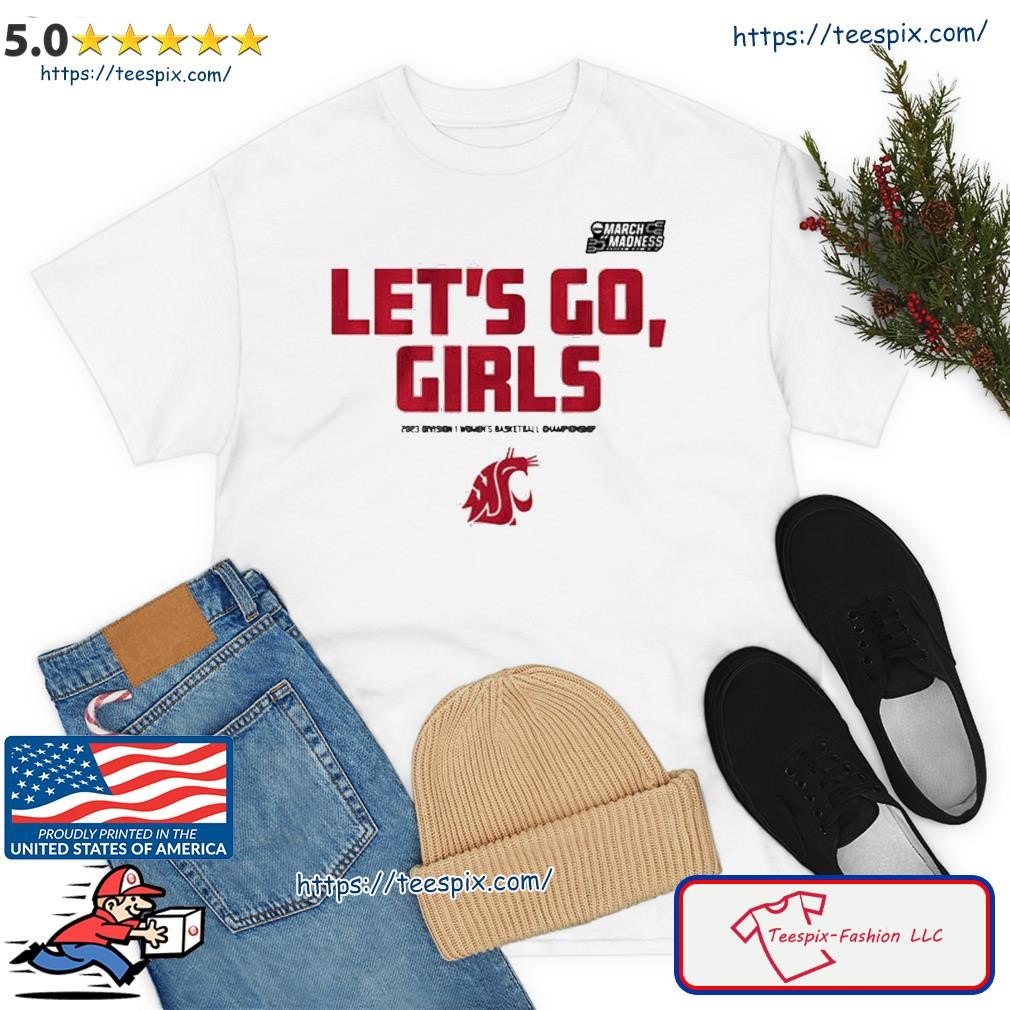 Washington State Let's Go, Girls 2023 March Madness Women's Basketball Shirt