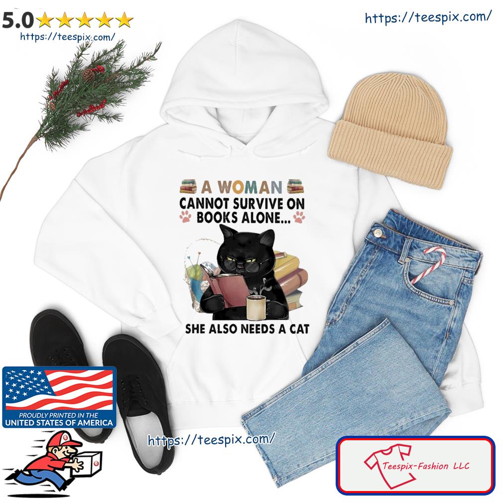 A Woman Cannot Survive On Books Alone - She Also Needs A Cat Crewneck Shirt hoodie