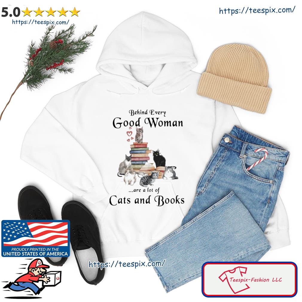 Behind Every Good Woman Are A Lot Of Cats And Books Shirt hoodie
