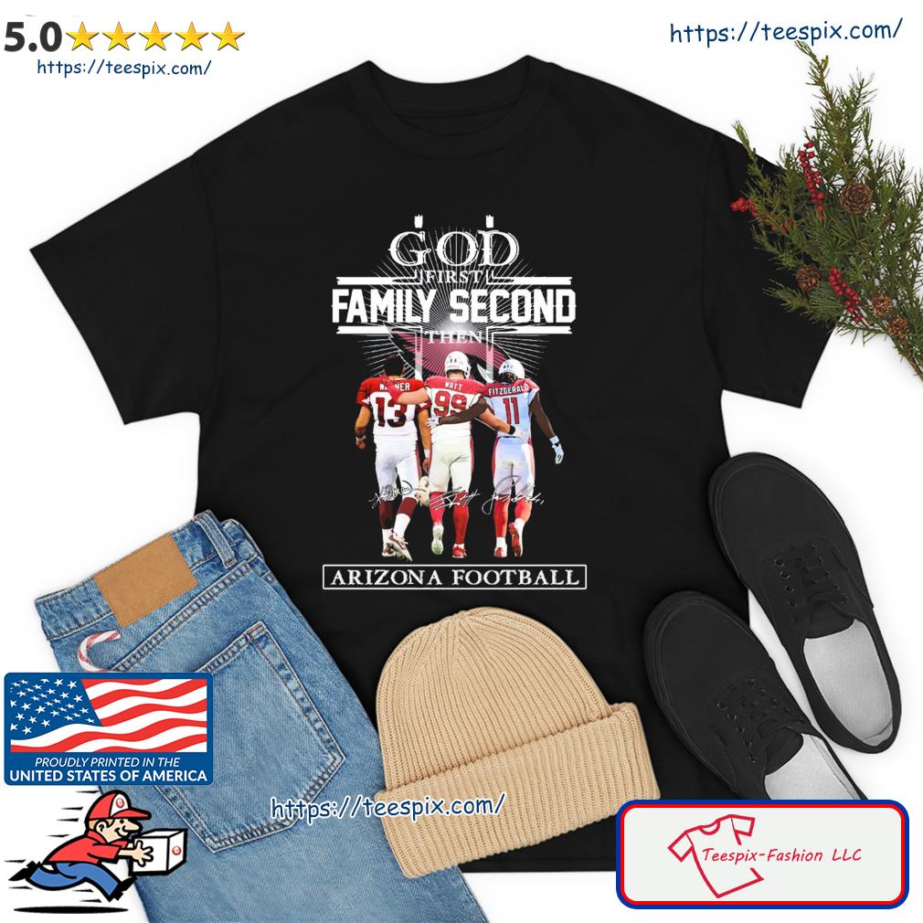 God First Family Second The Arizona Football Warne, Watt And Fitzgerald Signature Shirt