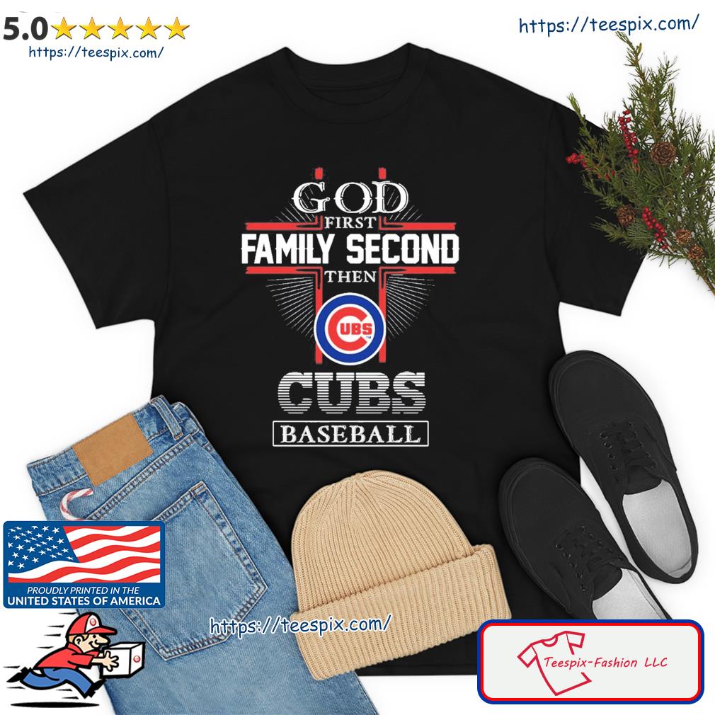 God First Family Second The Chicago Cubs Baseball Shirt