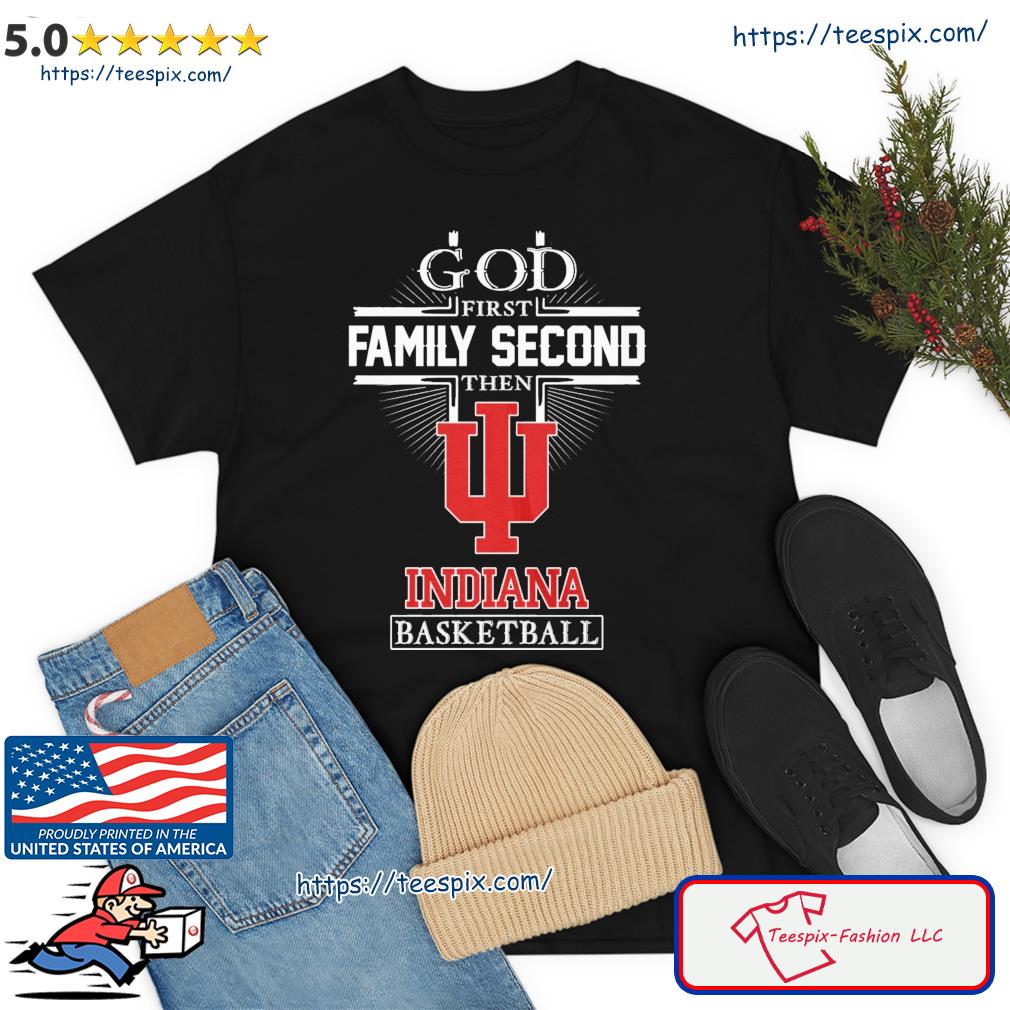 God First Family Second Then Indiana Basketball Shirt