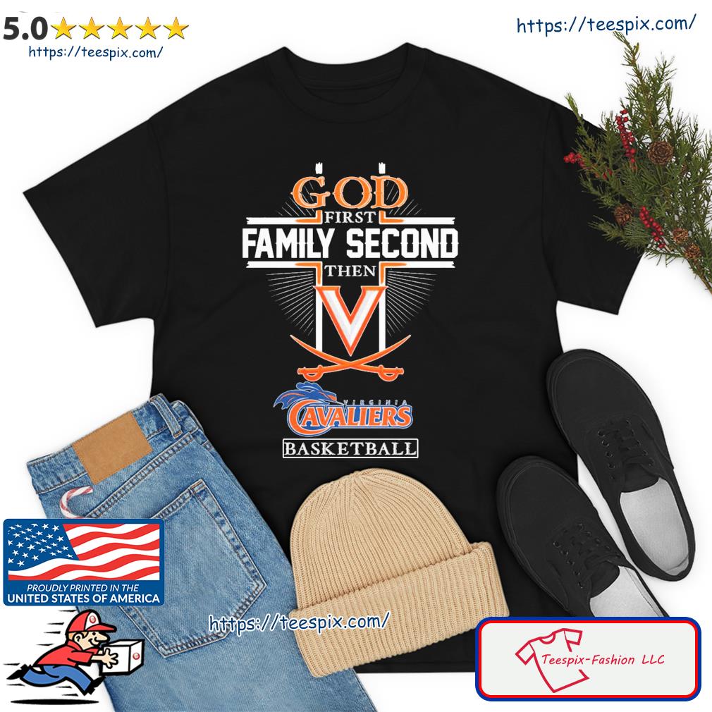 God First Family Second Then Virginia Cavaliers Shirt