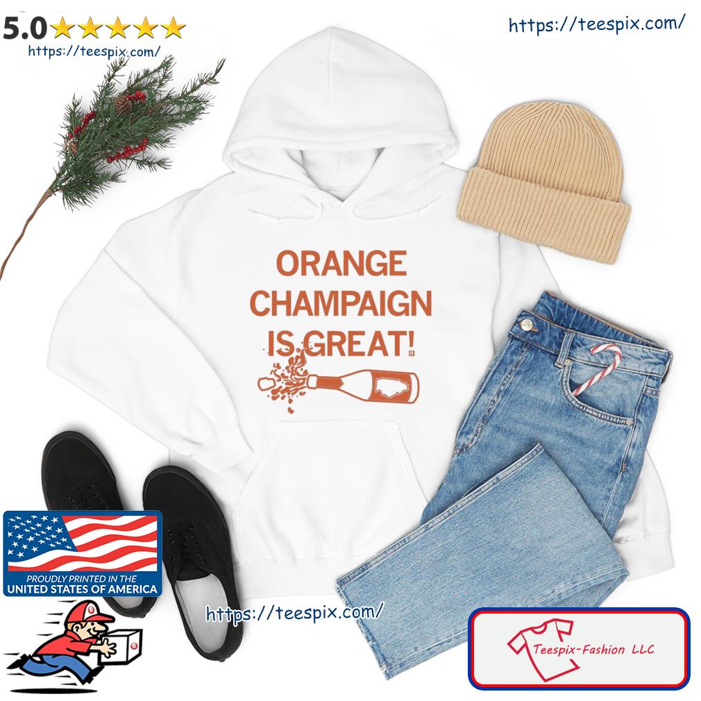 Illini Basketball Orange Champaign Is Great Shirt hoodie
