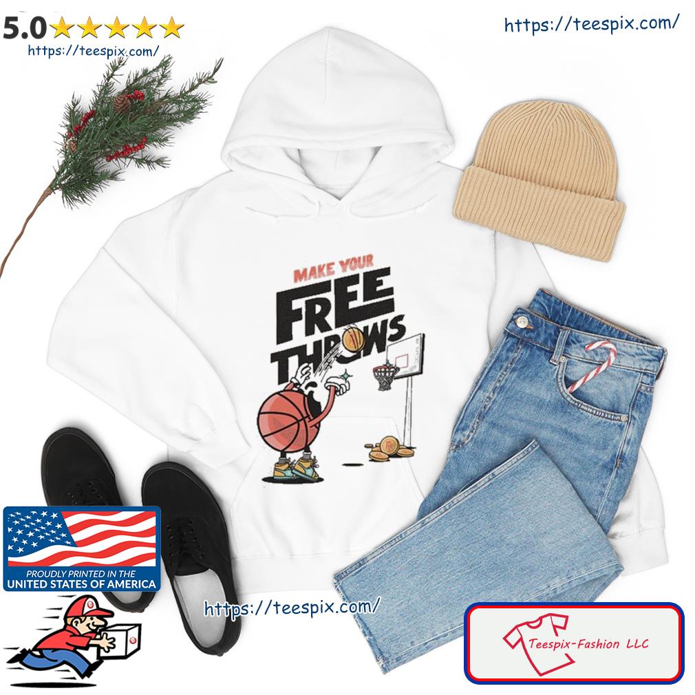 Make Your Free Throws Basketball Shirt hoodie