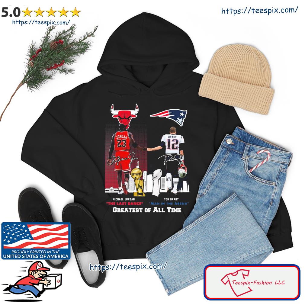Michael Jordan And Tom Brady The Last Dance Main In The Arena Greatest Of All Time Signature Shirt hoodie