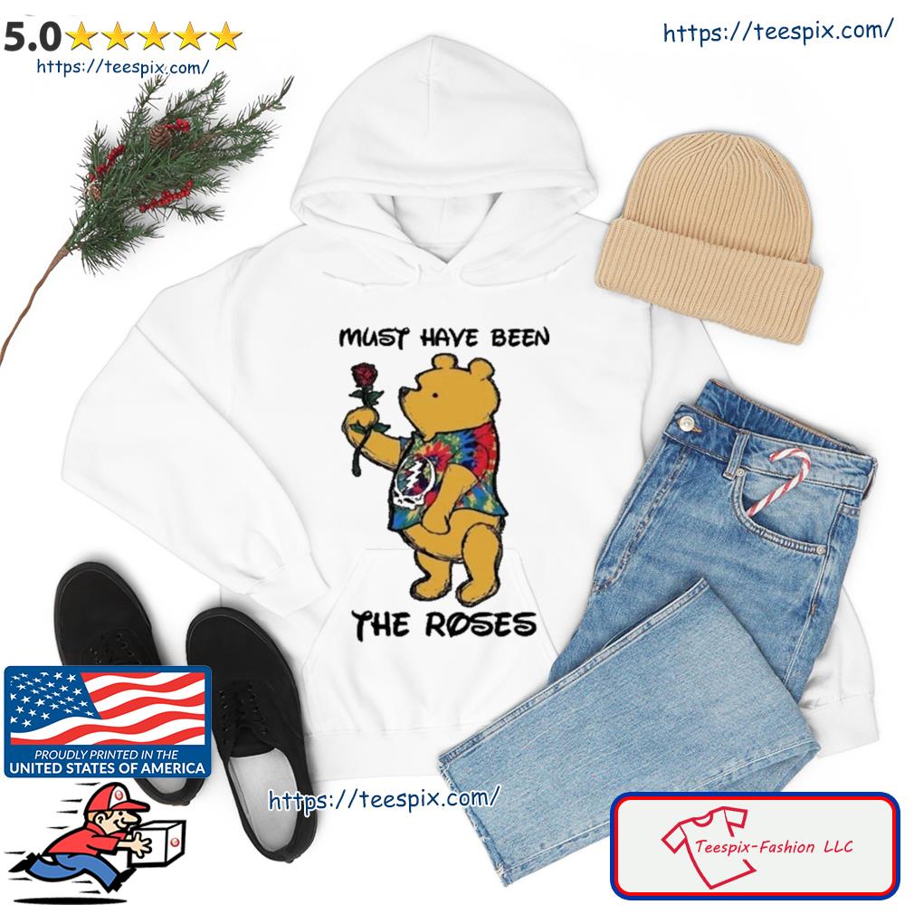 Pooh Grateful Dead Must Have Been The Roses Shirt hoodie