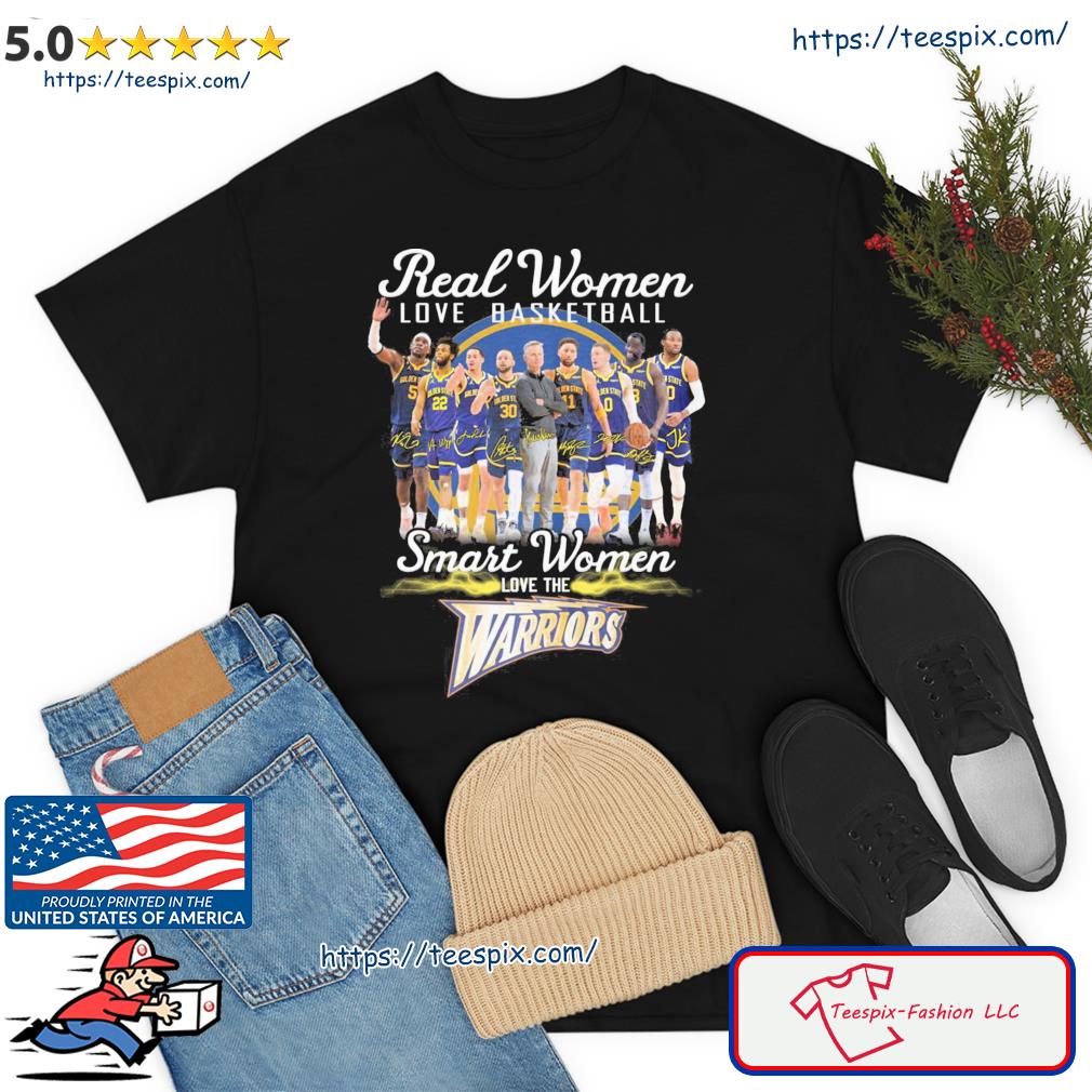 Real Women Love Basketball Smart Women Love The Golden State Warriors Shirt