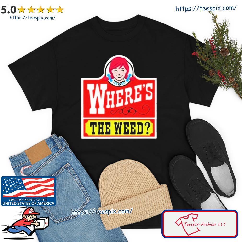 Where's The Weed Shirt