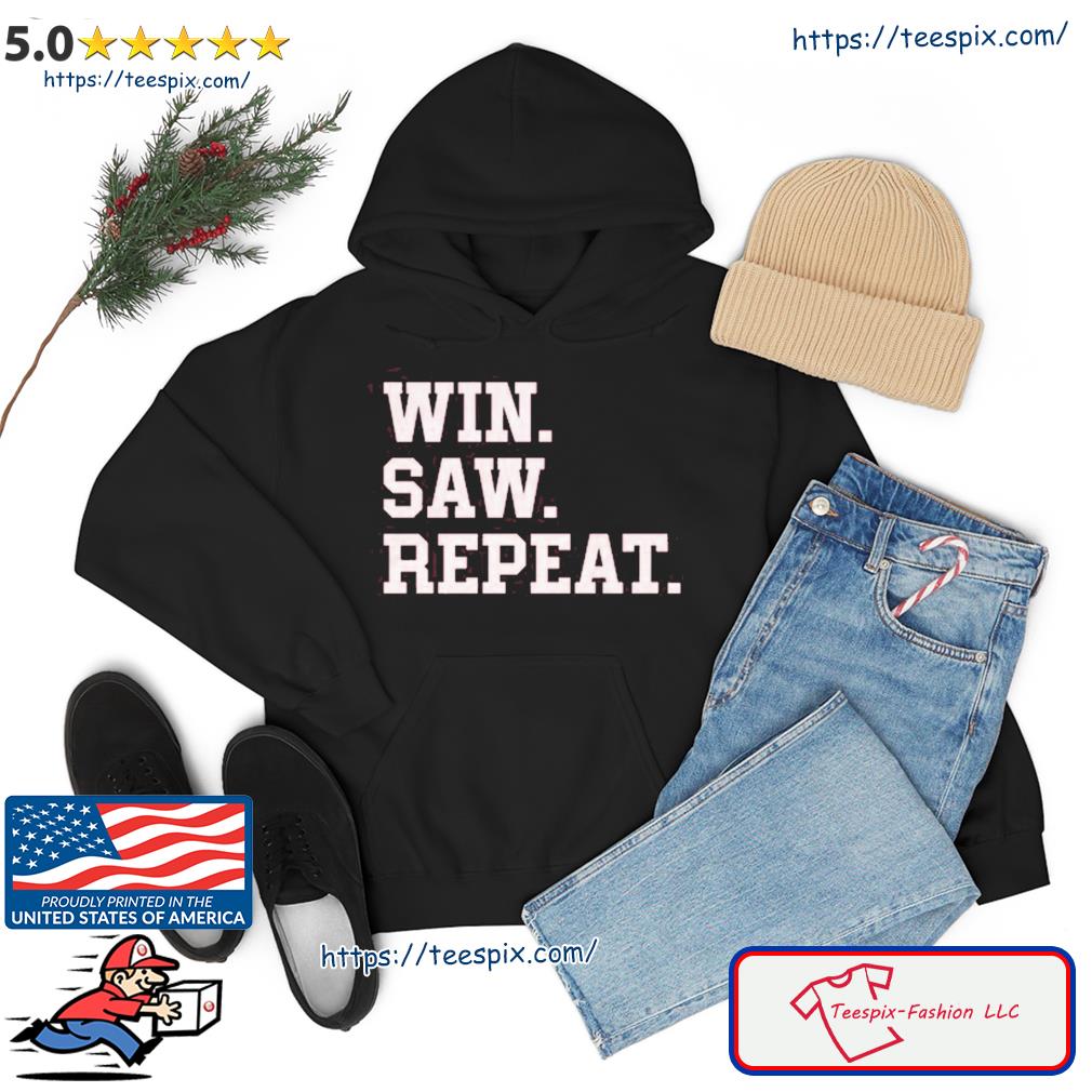 Win Saw & Repeat Shirt hoodie