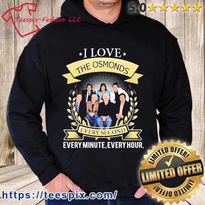 I Love The Osmonds Every Minute Every Hour Shirt hoodie.jpg